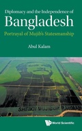 Cover: Diplomacy And The Independence Of Bangladesh: Portrayal Of Mujib's Statesmanship - World Scientific Publishing Co Pte Ltd