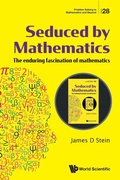 Cover: Seduced By Mathematics: The Enduring Fascination Of Mathematics - World Scientific Publishing Co Pte Ltd