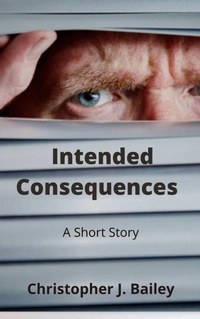 Enlarge image Cover: Intended Consequences - Christopher J. Bailey