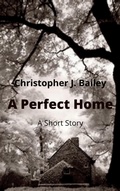 Cover: A Perfect Home - Christopher J. Bailey