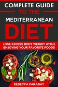 Bild: Complete Guide to the Mediterranean Diet: Lose Excess Body Weight While Enjoying Your Favorite Foods - Web Health Trends