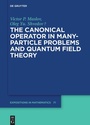Cover: The Canonical Operator in Many-Particle Problems and Quantum Field Theory - De Gruyter