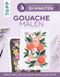 Cover: Schnelles Wissen in 30 Minuten - Gouache malen - TOPP