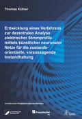 Cover: Entwicklung eines Verfahrens zur dezentralen Analyse elektrischer Stromprofile mittels k&uuml;nstlicher neuronaler Netze f&uuml;r die zustandsorientierte, voraussagende Instandhaltung - Apprimus Verlag