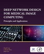 Cover: Deep Network Design for Medical Image Computing - Academic Press