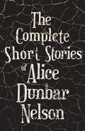 Cover: The Complete Short Stories of Alice Dunbar Nelson - Read Books Ltd.