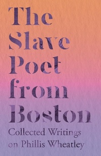 Abbildung von: The Slave Poet from Boston - Collected Writings on Phillis Wheatley - Read Books
