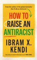 Cover: How To Raise an Antiracist - The Bodley Head Ltd