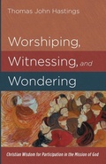 Cover: Worshiping, Witnessing, and Wondering - Cascade Books