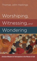 Cover: Worshiping, Witnessing, and Wondering - Cascade Books