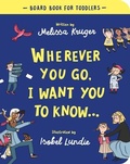Cover: Wherever You Go, I Want You To Know Board Book - The Good Book Company