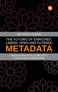 Enlarge image Cover: The Future of Enriched, Linked, Open and Filtered Metadata - Facet Publishing