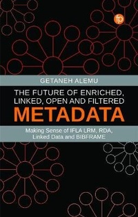 Enlarge image Cover: The Future of Enriched, Linked, Open and Filtered Metadata - Facet Publishing