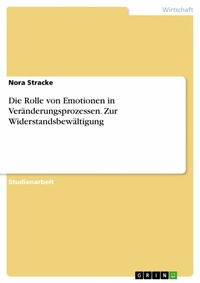 Abbildung von: Die Rolle von Emotionen in Veränderungsprozessen. Zur Widerstandsbewältigung - GRIN Verlag