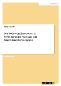 Abbildung von: Die Rolle von Emotionen in Veraenderungsprozessen. Zur Widerstandsbewaeltigung - GRIN Verlag
