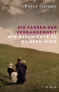 Cover: Die Farben der Vergangenheit - C.H.BECK