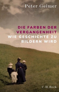 Abbildung von: Die Farben der Vergangenheit - C.H.BECK