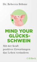 Cover: Mind your Gl&uuml;cksschwein - C.H.BECK
