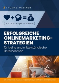 Abbildung von: Herz+Kopf=Cash: Erfolgreiche Onlinemarketingstrategien für kleine & mittelständische Unternehmen - Books on Demand
