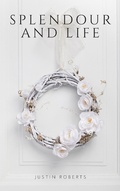 Cover: Splendour and Life - Justin Roberts