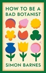 Cover: How to be a Bad Botanist - Simon & Schuster Ltd