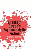 Cover: Elizabeth Bowen's Psychoanalytic Fiction - Edinburgh University Press