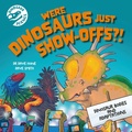 Cover: Dinosaur Science: Were Dinosaurs Just Show-Offs?! - Wayland