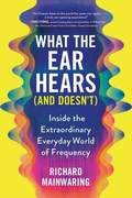 Cover: What the Ear Hears (and Doesn't) - Sourcebooks