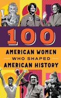 Cover: 100 American Women Who Shaped American History - Sourcebooks, Inc