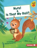 Cover: Nuts! & Is That My Ball? - Lerner Publications (Tm)