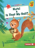Cover: Nuts! & Is That My Ball? - Lerner Publications (Tm)