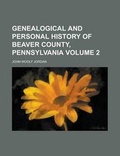 Cover: Genealogical and Personal History of Beaver County, Pennsylvania (Volume 2) - Rarebooksclub.com