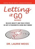 Cover: Letting It Go: Relieve Anxiety And Toxic Stress In Just A Few Minutes Using Only Words (Rapid Relief With Logosynthesis&reg;) Revised - Laurie Weiss