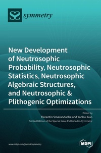 Enlarge image Cover: New Development of Neutrosophic Probability, Neutrosophic Statistics, Neutrosophic Algebraic Structures, and Neutrosophic Plithogenic Optimizations - MDPI AG