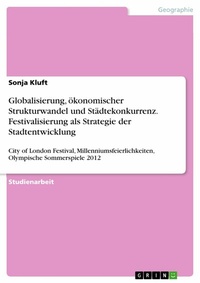 Abbildung von: Globalisierung, ökonomischer Strukturwandel und Städtekonkurrenz. Festivalisierung als Strategie der Stadtentwicklung - GRIN Verlag