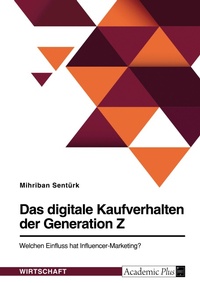 Abbildung von: Das digitale Kaufverhalten der Generation Z. Welchen Einfluss hat Influencer-Marketing? - GRIN Verlag