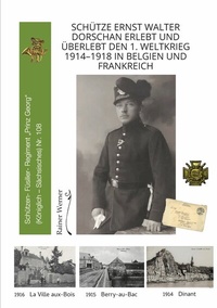Abbildung von: Schütze Ernst Walter Dorschan erlebt und überlebt den 1. Weltkrieg 1914-1918 in Belgien und Frankreich, eine vollständig erhaltene Sammlung von Briefen, Feldpost und Berichte über den Ersten Weltkrieg - tredition