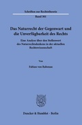 Cover: Das Naturrecht der Gegenwart und die Unverf&uuml;gbarkeit des Rechts. - Duncker & Humblot