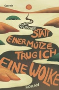 Cover: Statt einer M&uuml;tze trug ich eine Wolke - Czernin Verlag