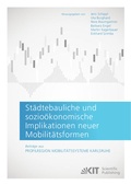 Cover: St&auml;dtebauliche und sozio&ouml;konomische Implikationen neuer Mobilit&auml;tsformen. Beitr&auml;ge aus: Profilregion Mobilit&auml;tssysteme Karlsruhe - KIT Scientific Publishing