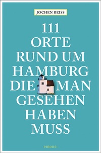 Abbildung von: 111 Orte rund um Hamburg, die man gesehen haben muss - Emons Verlag