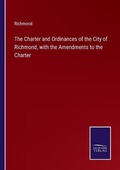 Cover: The Charter and Ordinances of the City of Richmond, with the Amendments to the Charter - Salzwasser-Verlag