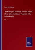 Cover: The History of Christianity from the Birth of Christ to the Abolition of Paganism in the Roman Empire - Salzwasser-Verlag