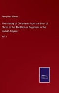 Cover: The History of Christianity from the Birth of Christ to the Abolition of Paganism in the Roman Empire - Salzwasser-Verlag
