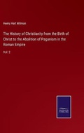 Cover: The History of Christianity from the Birth of Christ to the Abolition of Paganism in the Roman Empire - Salzwasser-Verlag