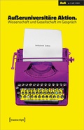 Cover: Au&szlig;eruniversit&auml;re Aktion. Wissenschaft und Gesellschaft im Gespr&auml;ch - transcript
