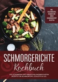 Cover: Schmorgerichte Kochbuch: Die leckersten und abwechslungsreichsten Rezepte f&uuml;r Schmortopf, Cocotte & Co. | inkl. vegetarischen, veganen und s&uuml;&szlig;en Schmorkochtopf Rezepten - BoD - Books on Demand