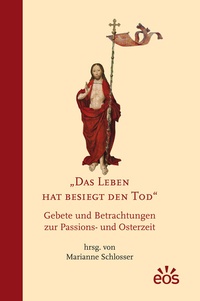 Abbildung von: Das Leben hat besiegt den Tod - EOS Verlag