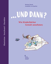 Abbildung von: ... und dann? Wie Kinderbücher Gestalt annehmen - Verlag Hermann Schmidt