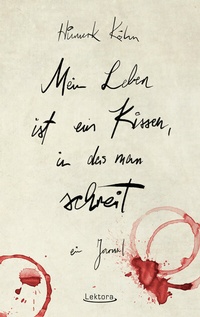 Abbildung von: Mein Leben ist ein Kissen, in das man schreit - Lektora GmbH